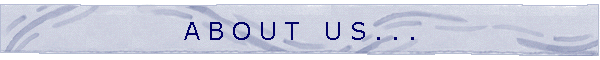 A B O U T   U S . . .